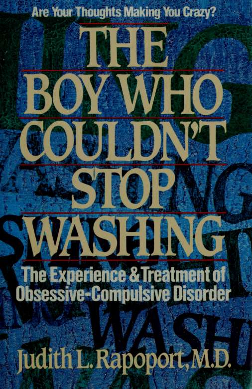 The boy who couldn't stop washing : the experience & treatment of obsessive-compulsive disorder